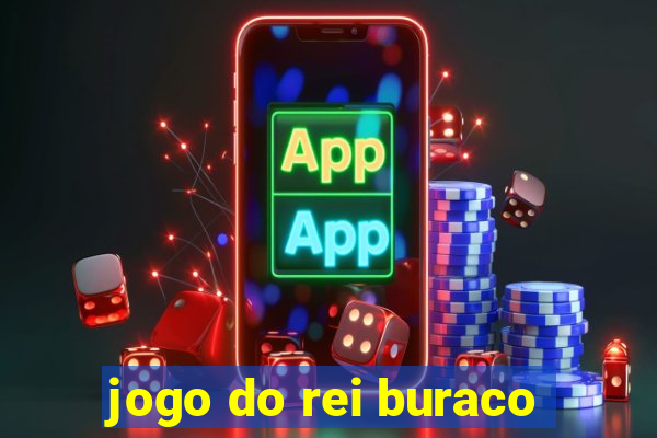 jogo do rei buraco